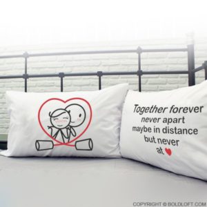 together forever never apart maybe in distance but never at heart pillowcases