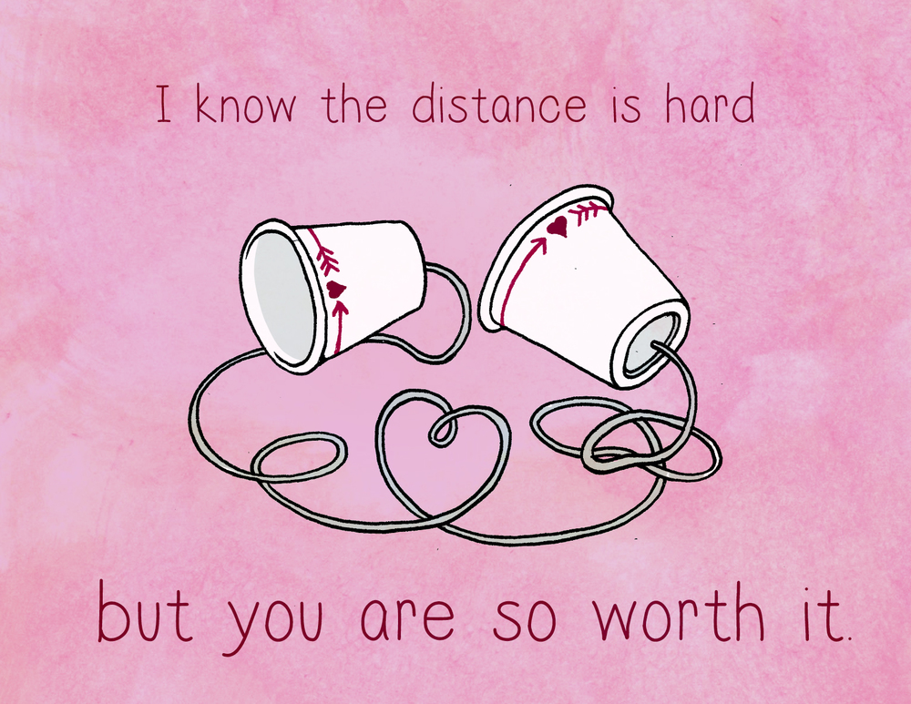 i know the distance is hard but you are so worth it
