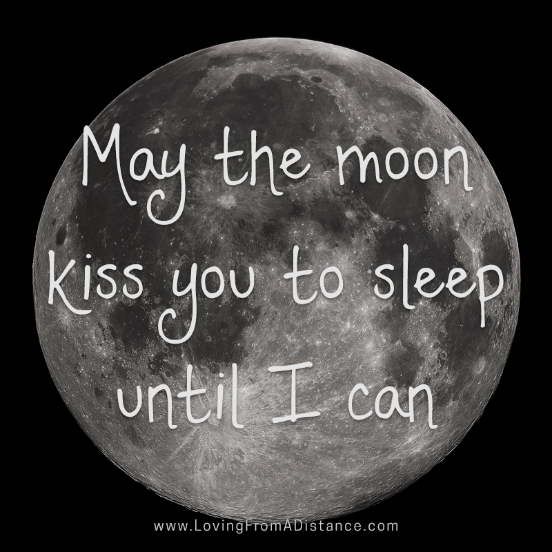 May the moon kiss you to sleep until I can.